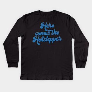 Here Comes The Hotstepper Kids Long Sleeve T-Shirt